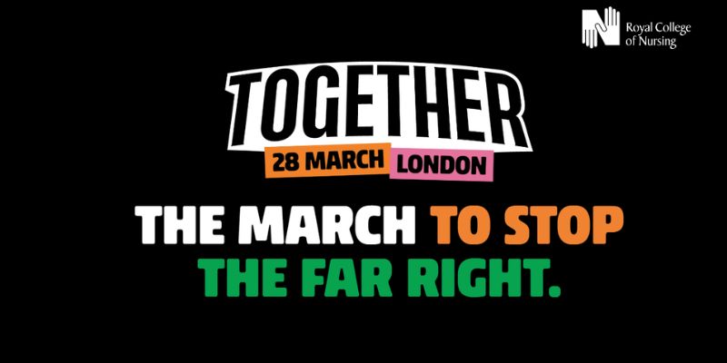 A black graphic with bold text reading "TOGETHER: 28 MARCH LONDON. THE MARCH TO STOP THE FAR RIGHT." The Royal College of Nursing logo is in the top right corner.
