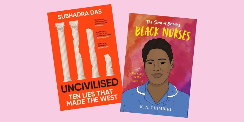 Light pink background featuring two book covers at slight angles. The first is an orange book with white, ancient-style columns of various heights titled 'Uncivilised: Ten lies that made the West' by Subhadra Das and the other features a Black nurse in uniform on an orange, pink and purple splotchy background titled 'The Story of Britain's Black Nurses' by K. N. Chimbiri