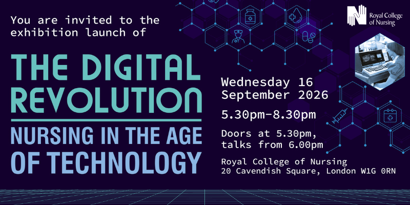 Promotional invite for the Royal College of Nursing exhibition launch of 'The Digital Revolution, Nursing in the Age of Technology'. Features details for the event on Wednesday 16 September 2026, 5.30pm-8.30pm, doors at 5.30pm, talks from 6.00pm and the address for the RCN, 20 Cavendish Square, London, W1G 0RN. The invite is dark blue, with electric blue hexagonal motifs featuring medical icons like a syringe, blood drop and medicine bottle. In the top right there is a hexagon-shaped, greyscale picture of a nurse interacting with a bulky medical device.