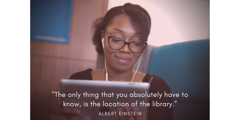 "The only thing that you absolutely have to know, is the location of the library" - Albert Einstein