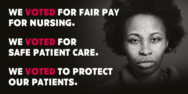 Poster with the wording: We voted for fair pay for nursing. We vote for safe patient care. We voted to protect our patients.