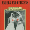 Angels and citizens: British women as military nurses 1854-1914