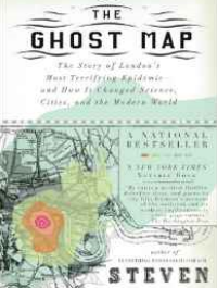 The ghost map: The story of London's most terrifying epidemic and how it changed science, cities and the modern world