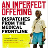 An Imperfect Offering: Dispatches From the Medical Frontline