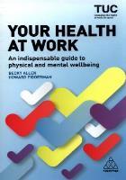 Allen B and Fidderman H (2019) Your health at work: an indispensable guide to physical and mental wellbeing, London: KoganPage.