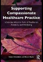 Chambers C and Ryder E (2018) Supporting compassionate healthcare practice: understanding the role of resilience, positivity and wellbeing, London: Routledge.