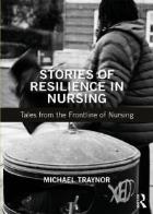 Traynor M (2019) Stories of resilience in nursing: tales from the frontline of nursing. Milton: Taylor and Francis Group. 