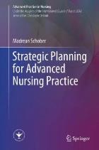Schober M (2017) Strategic planning for advanced nursing practice Cham: Springer International Publishing.