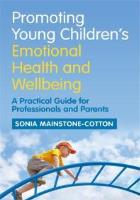 Book cover: Mainstone-Cotton S (2017) Promoting young children’s emotional health and wellbeing: a practical guide for professionals and parents. London: Jessica Kingsley. 