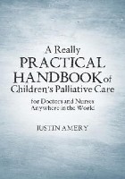 Amery J (2016) A really practical handbook of children’s palliative care for doctors and nurses anywhere in the world. (no place): Lulu. 