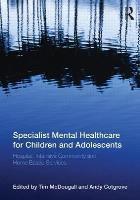 McDougall T and Cotgrove A (2013) Specialist mental healthcare for children and adolescents: hospital, intensive community and home based services, Florence: Taylor and Francis. 