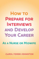 Carol Forde-Johnston (2020) How to prepare for interviews and develop your career: as a nurse or midwife, Banbury: Scion Publishing. 