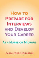 Carol Forde-Johnston (2020) How to prepare for interviews and develop your career: as a nurse or midwife, Banbury: Scion Publishing.