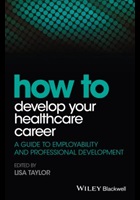 Taylor L (2016) How to develop your healthcare career: a guide to employability and professional development, Chichester: Wiley Blackwell.