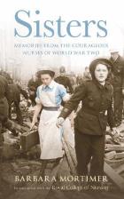 Mortimer B (2012) Sisters: memories from the courageous nurses of world war two, London: Hutchinson.