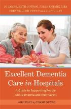 James J (2017) Excellent dementia care in hospitals: a guide to supporting people with dementia and their carers. London: Jessica Kingsley.