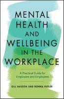 Hasson G and Butler D (2020) Mental health and wellbeing in the workplace: a practical guide for employers and employees. Newark: John Wiley