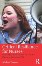 Traynor M (2017) Critical resilience for nurses: an evidence-based guide to survival and change in the modern NHS.  Abingdon: Routledge.