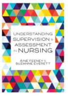 Feeney Á and Everett S (2020) Understanding supervision & assessment in nursing. Los Angeles: SAGE.