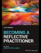 Johns C (editor) (2017) Becoming a reflective practitioner (5th edition), Hoboken, NJ: John Wiley & Sons.