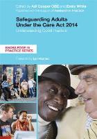 Cooper A and White E (2017) Safeguarding adults under the Care Act 2014: understanding good practice, London: Jessica Kingsley Publishers.
