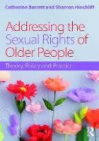 Barrett C and Hinchliff S (2017) Addressing the sexual rights of older people, London: Routledge.