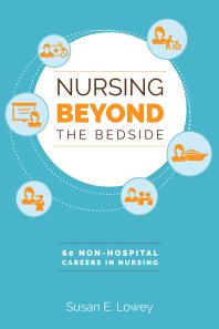 Lowey S (2017) Nursing beyond the bedside: 60 non-hospital careers in nursing, Indianapolis: Sigma Theta Tau International.