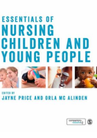 Price J and McAlinden O (2019) (eds.) Essentials of nursing children and young people. London: SAGE.