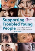 Walker S (2019) Supporting troubled young people: a practical guide to helping with mental health problems. St Albans: Critical Publishing.