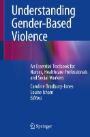 Bradbury-Jones C and Isham L (2021) Understanding gender-based violence: an essential textbook for nurses, healthcare professionals and social workers. Cham: Springer.