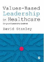 Stanley D (2019) Values-based leadership in healthcare: congruent leadership explored. London: Sage.
