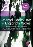 Barber P, Brown R and Martin D (2020) Mental health law in England and Wales: a guide for mental health professionals. 4th edn. London: Learning Matters.