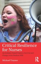 Traynor M (2017) Critical resilience for nurses: an evidence-based guide to survival and change in the modern NHS. Abingdon: Routledge.