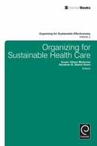 Mohrman S A and Abraham B (2012) Organizing for Sustainable Healthcare, Volume 2, Bradford: Emerald Group Publishing Limited.
