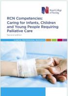 Royal College of Nursing (2018) RCN competencies: caring for infants, children and young people requiring palliative care (2nd edition), London: RCN.