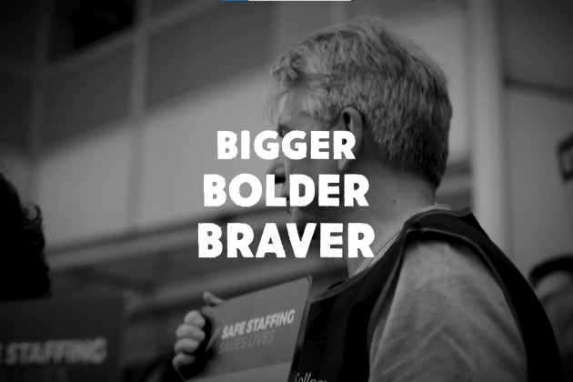 Text reads 'Bigger, bolder, braver' over still of nurse on picket line