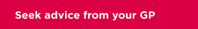 Seek advice from your GP