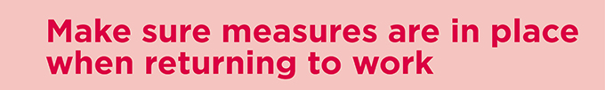 Make sure measures are in place when returning to work
