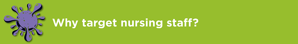 Why target nursing staff?