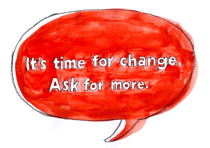 Illustration of red speech bubble with words inside reading: 'It's time for change. Ask for more.'