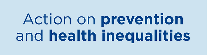 Action on prevention and health inequalities