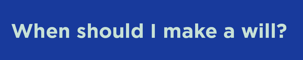 When should i make a will