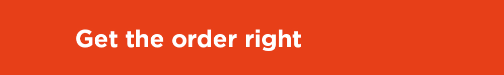 Get the order right