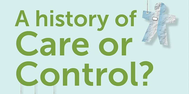 Exhibition graphic, reads A History of Care or Control? in green font on pale blue background. Paper doll cutout figure representing a nurse in top right corner.